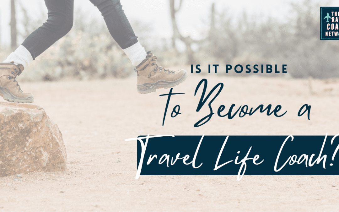 Is It Possible To Become A Travel Life Coach?