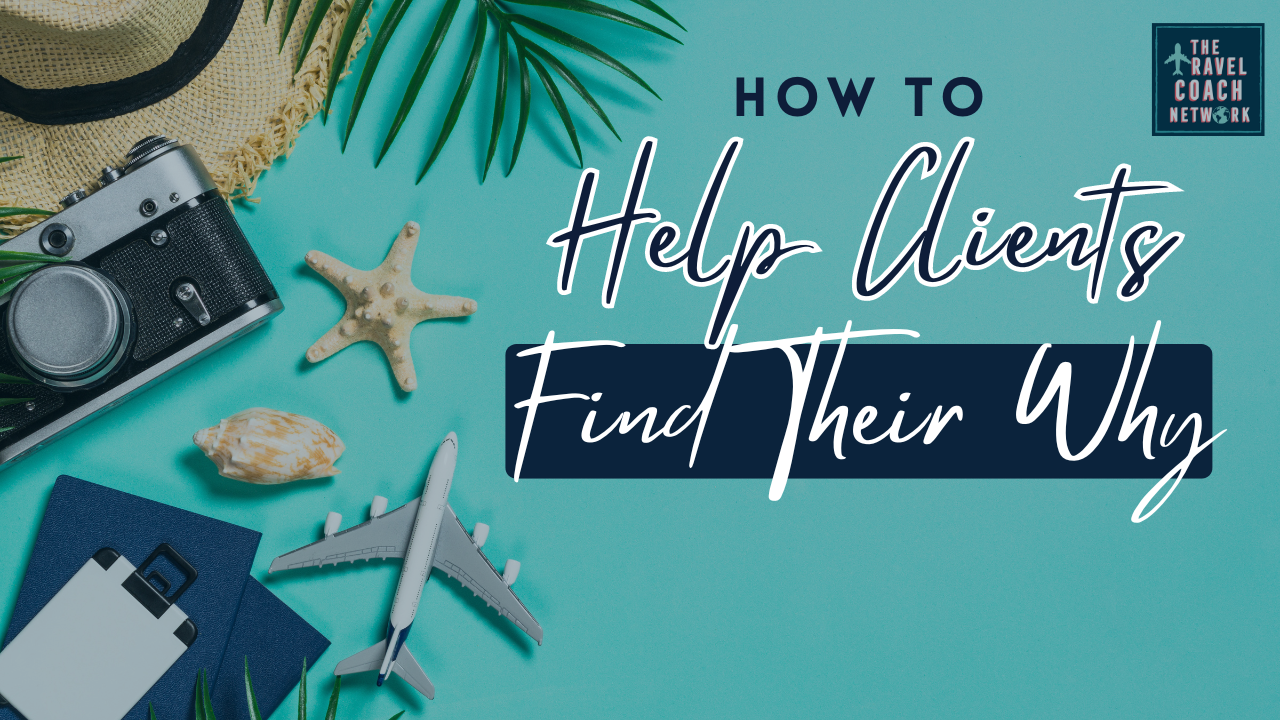 How to help clients find their why by the Travel Coach Network