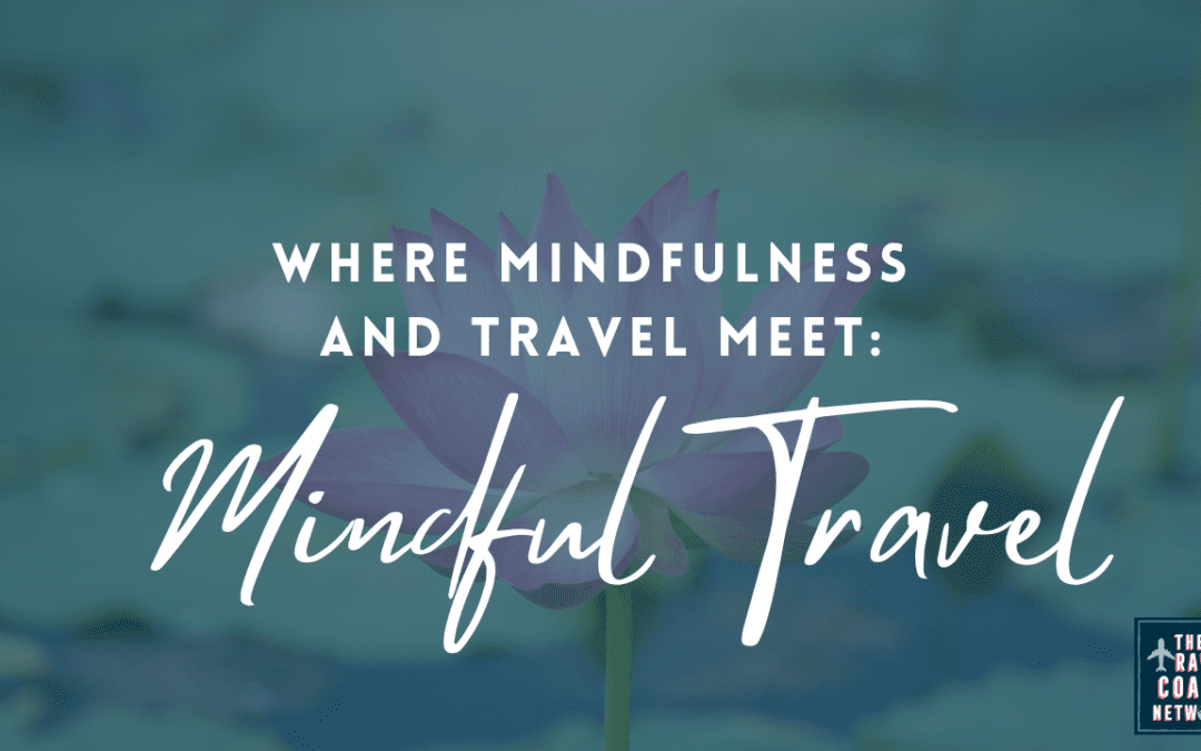 Mindful Travel: Where Mindfulness & Travel Meet