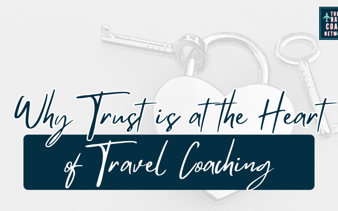 Why Trust is at the Heart of Travel Coaching (and How to Build It)