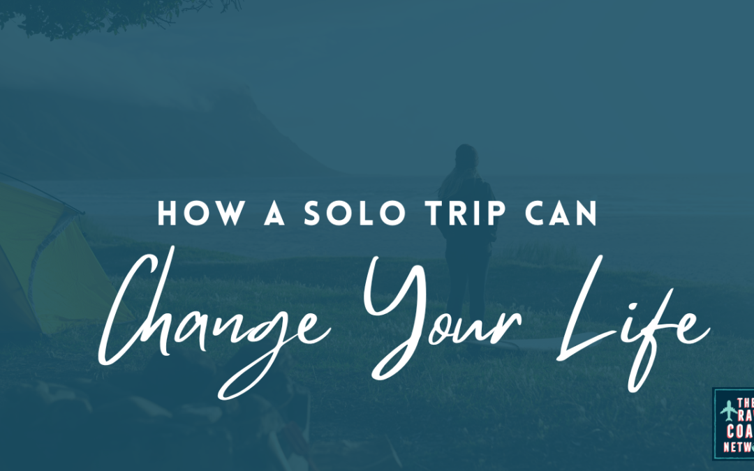 How a Solo Trip Can Change Your Life