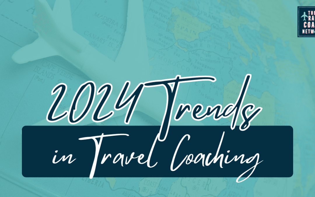 2024 Travel Trends + Travel Coaching