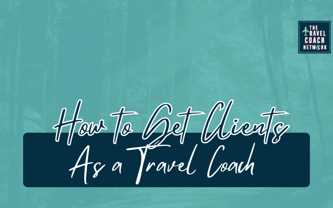 How to Get Clients as a Travel Coach