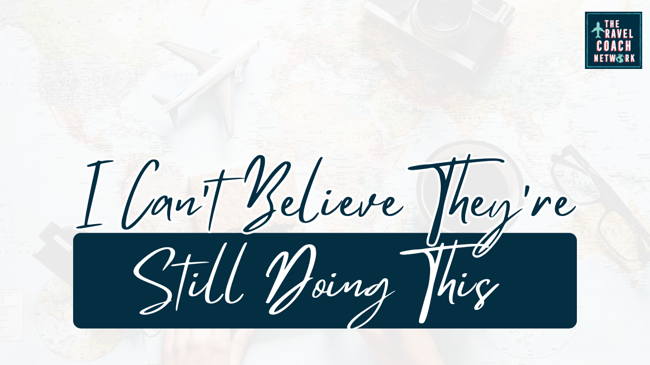 I Can’t Believe They’re Still Doing This By Sahara Rose DeVore from The Travel Coach Network I Can't Believe They're Still Doing This By Sahara Rose DeVore from The Travel Coach Network