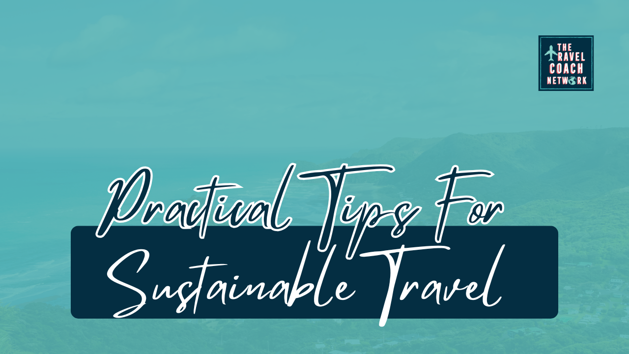 Practical Tips for Sustainable Travel by Gina Cambridge of the Travel Coach Network
