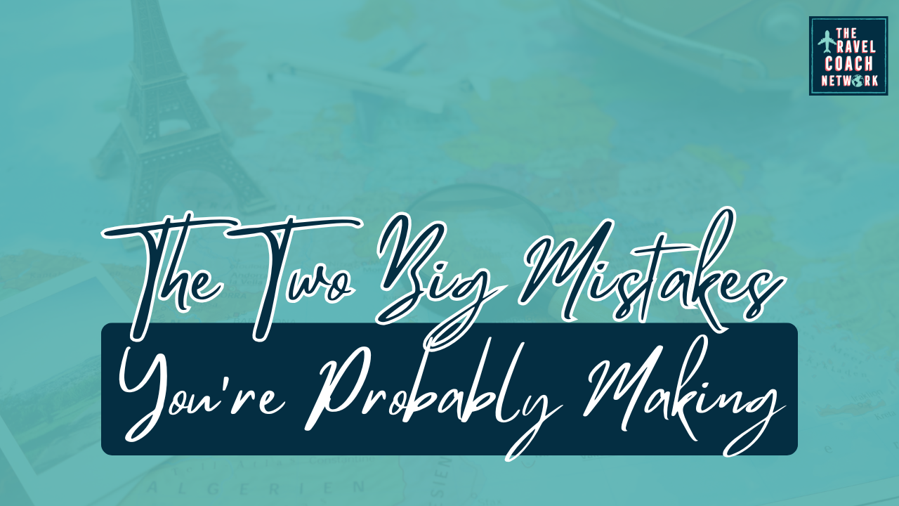 The Two Big Mistakes You’re Probably Making by Sahara Rose DeVore from The Travel Coach Network The Two Big Mistakes You're Probably Making by Sahara Rose DeVore from The Travel Coach Network