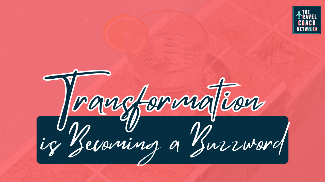 Transformation is Becoming a Buzzword by Sahara Rose DeVore from The Travel Coach Network