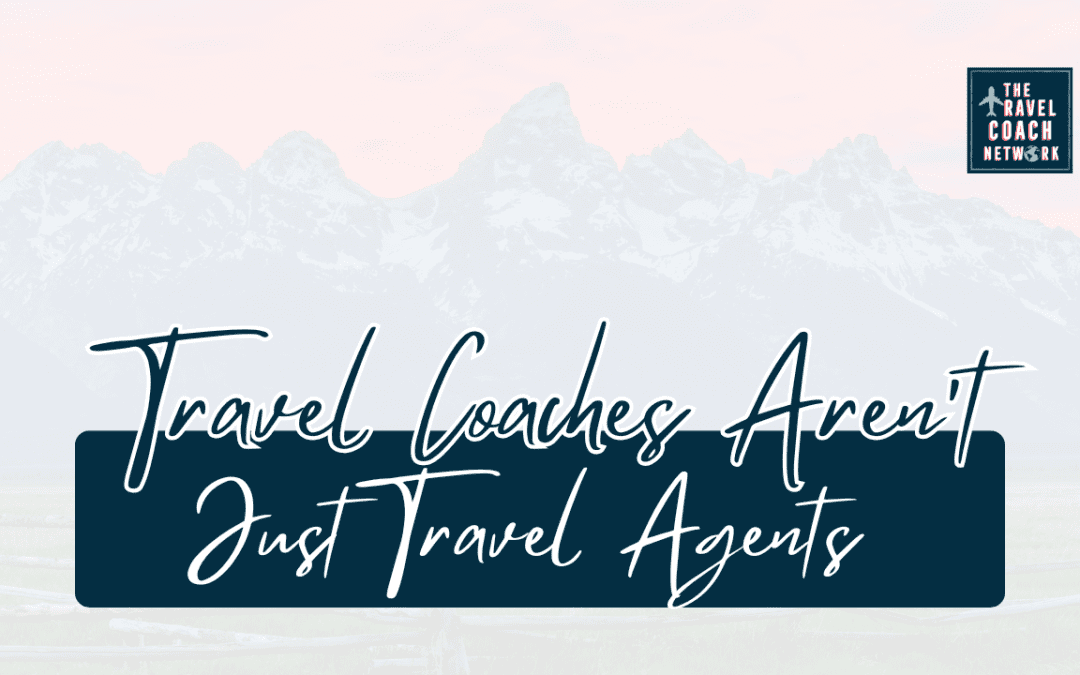 Embracing a New Era of Travel: Travel Coaches, the Modern-Day Travel Agents
