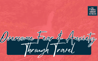 How Travel Helped Me Overcome Fear and Anxiety