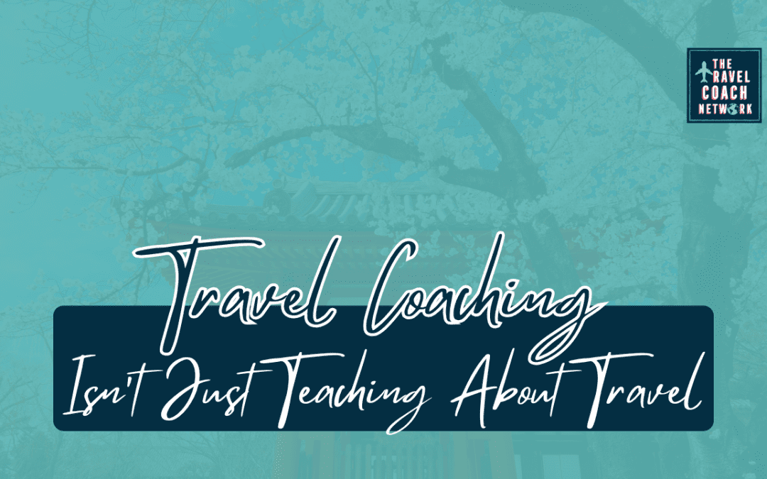 Travel Coaching Isn’t Just Teaching Someone How to Travel