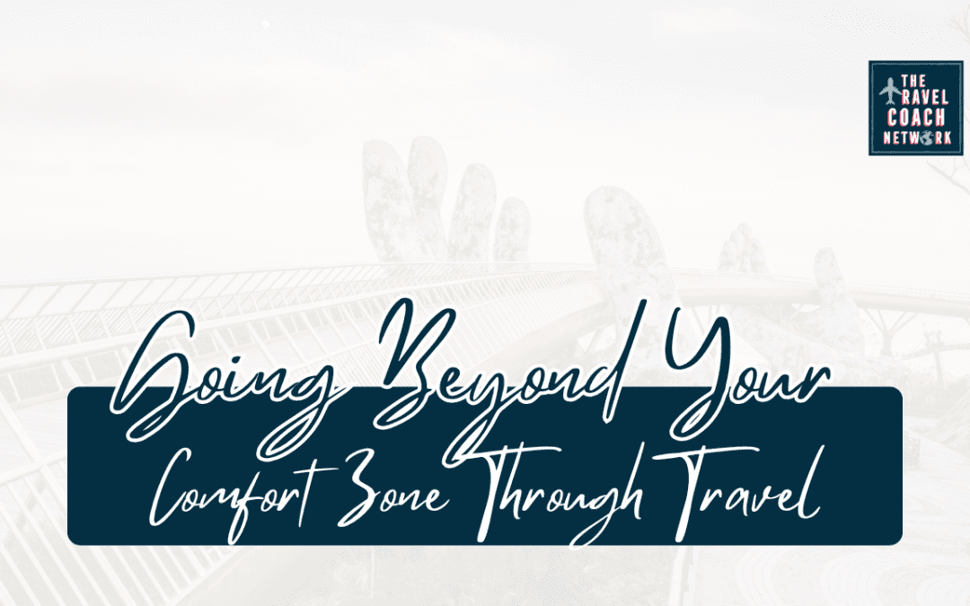 A Great Journey Begins with a Little Courage: Travel Beyond Your Comfort Zone