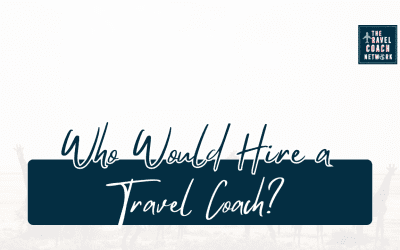 Why Would Anyone Hire a Travel Coach?
