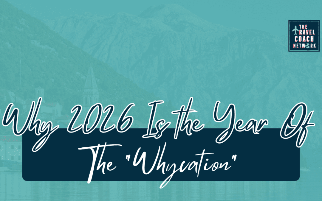 Why 2026 is the Year of the ‘Whycation’ (And What That Means For You As a Travel Coach)