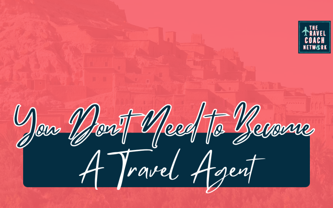 You Don’t Need to Become a Travel Agent; Try This Instead