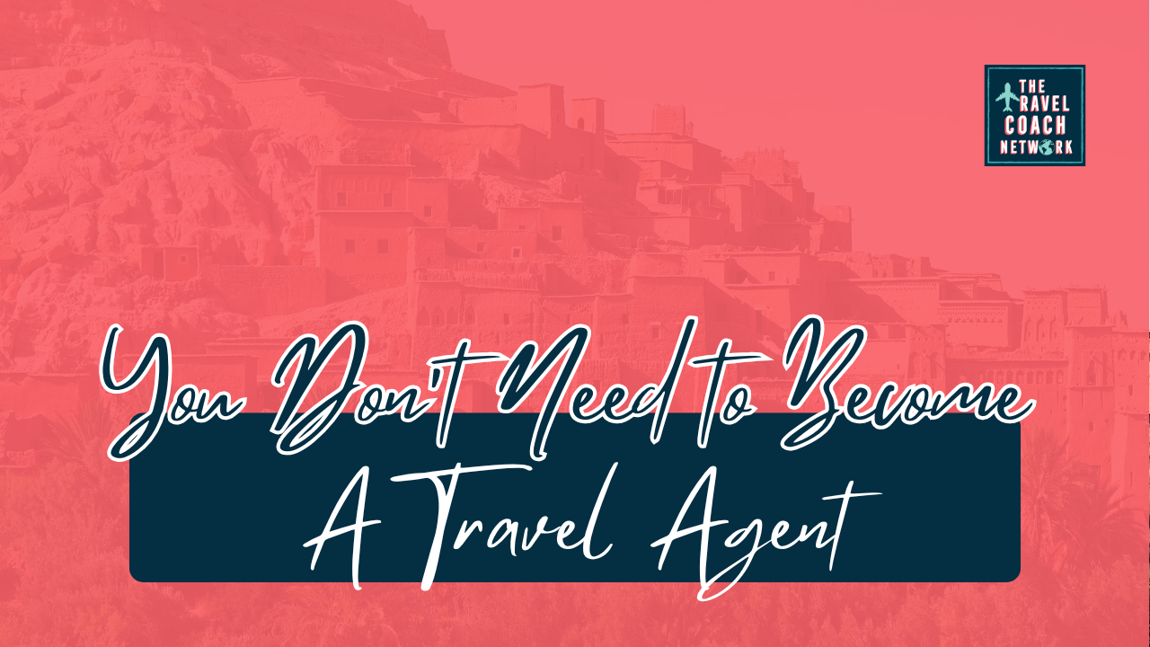 You Dont Need to Become a Travel Agent TCN and BTA Sahara Rose DeVore Travel Coach Network You Dont Need to Become a Travel Agent TCN and BTA Sahara Rose DeVore Travel Coach Network