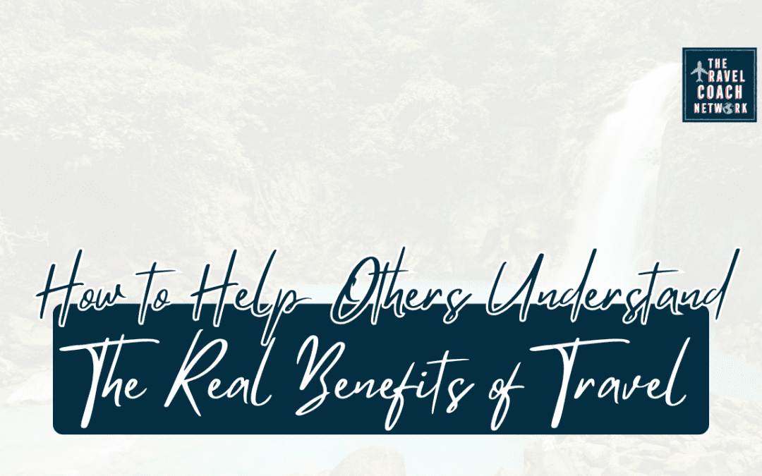 Getting People to Understand the Benefits of Travel