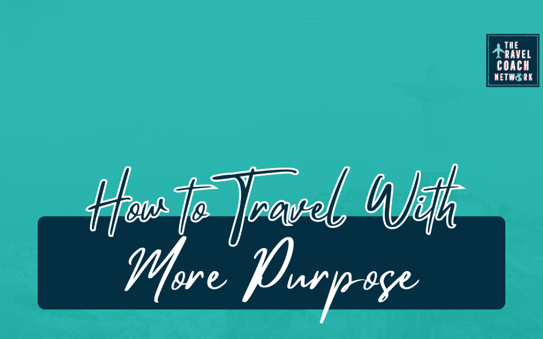 Travel with Purpose, Coach With Impact: Reshaping the Soul of the Journey