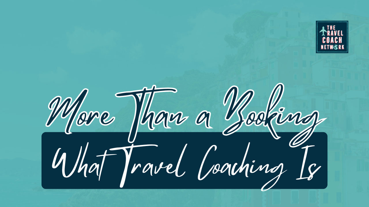 More Than a Booking - What Travel Coaching Is 03-22-26