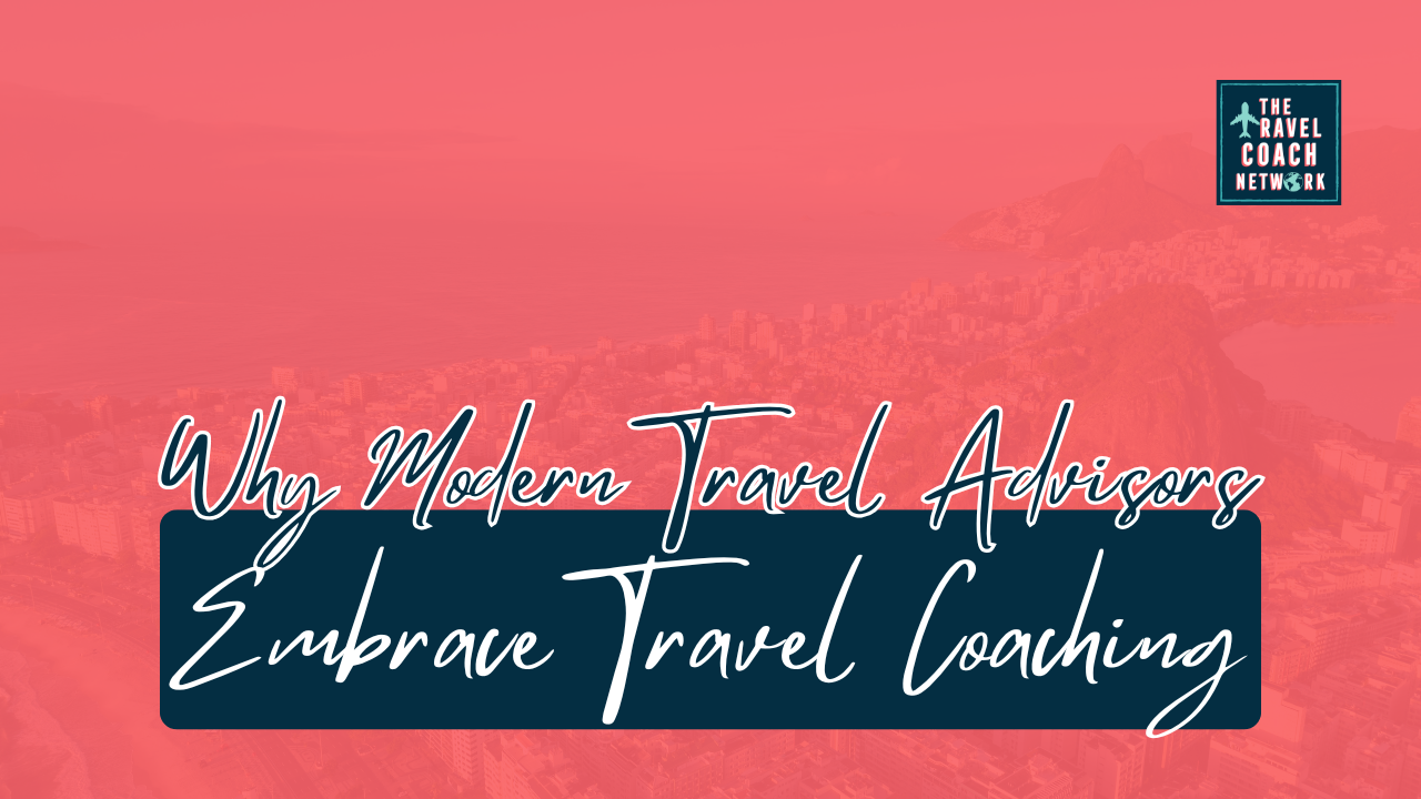 Why Modern Travel Advisors Are Embracing Travel Coaching by Sahara Rose DeVore from the Travel Coach Network