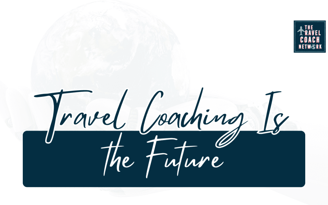 The Next Evolution of Travel: Why Travel Coaching Is the Future