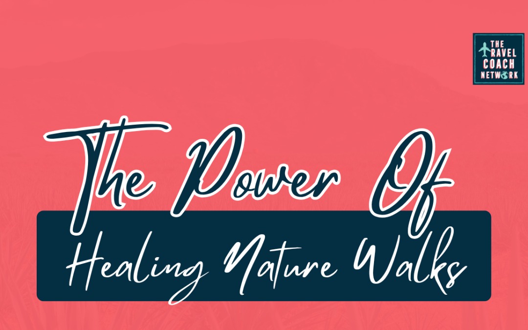 Healing Nature Walks: Using New Environments to Guide Clients Back to Themselves